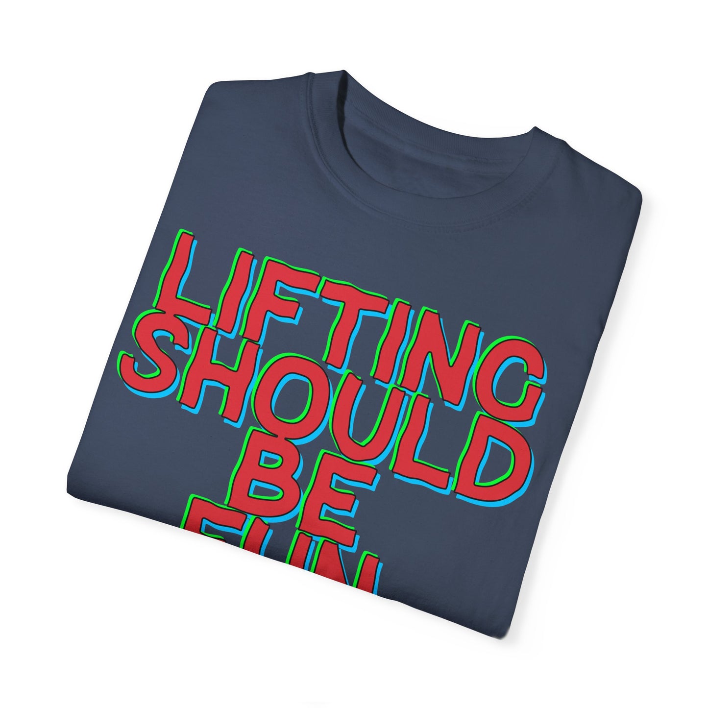 Lifting Should Be Fun Garment Died Unisex T-Shirt