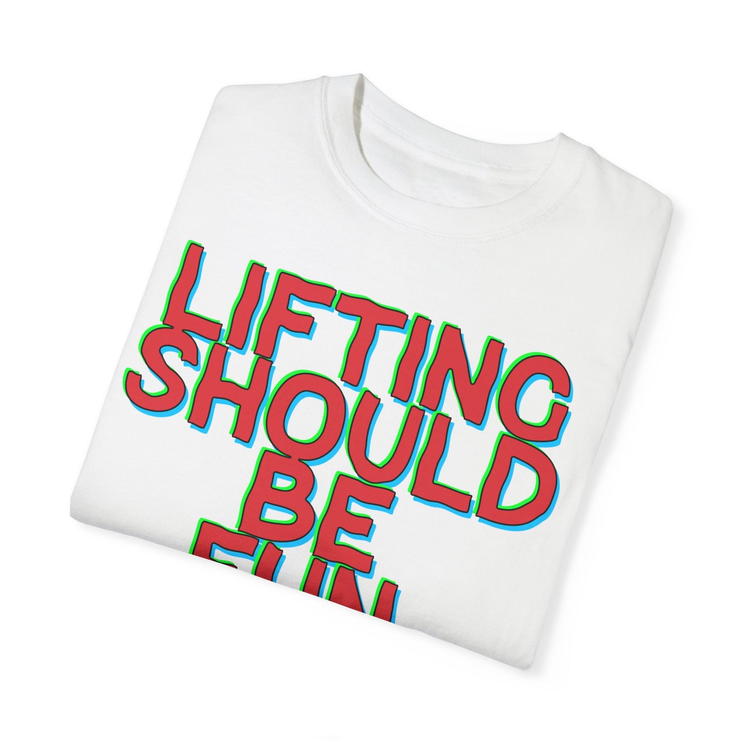 Lifting Should Be Fun Garment Died Unisex T-Shirt