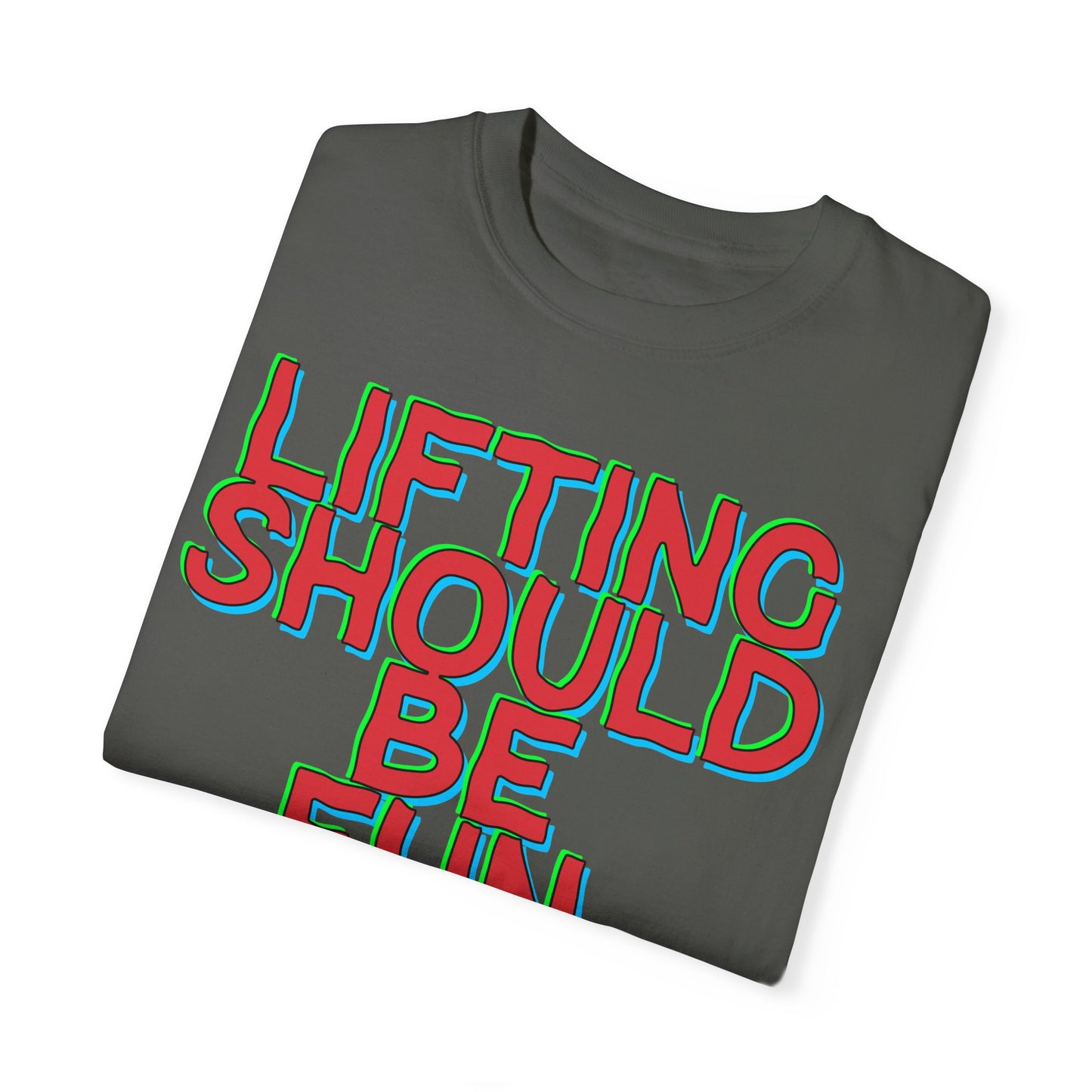 Lifting Should Be Fun Garment Died Unisex T-Shirt