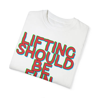 Lifting Should Be Fun Garment Died Unisex T-Shirt